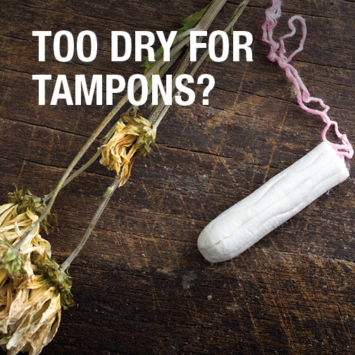 Too dry for tampons