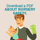 Download a PDF about nursery safety.